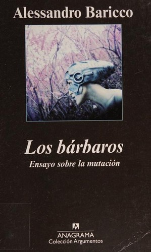 Alessandro Baricco, Xavier González Rovira: Los bárbaros (Paperback, Spanish language, 2011, Editorial Anagrama)