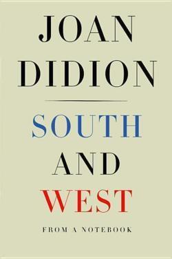 Joan Didion: South and West (2017, Alfred A. Knopf)