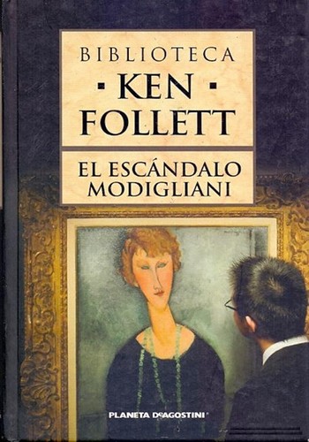 Ken Follett: El escándalo Modigliani (Hardcover, Spanish language, 2007, Editorial Planeta DeAgostini, S.A.)