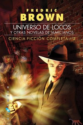 Fredric Brown, Jesús Gómez: Universo de locos, y otras novelas de marcianos (Paperback, 2007, Ediciones Gigamesh)