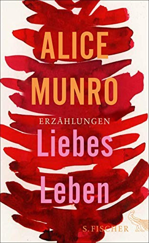 Alice Munro: Liebes Leben (Hardcover, FISCHER, S.)