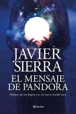 Javier Sierra: El mensaje de Pandora (2020, Planeta, Editorial Planeta)