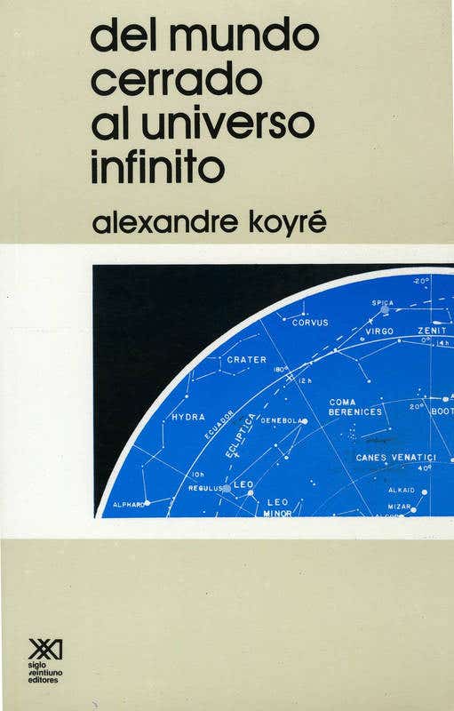 Alex Koyre: Del mundo cerrado al universo infinito (Spanish language, 1990, Siglo XXI Ediciones)