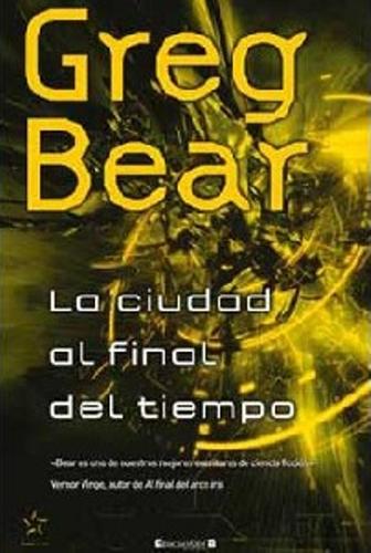 Greg Bear: La ciudad al final del tiempo (2010, Ediciones B)