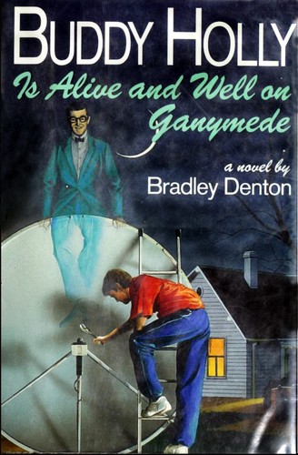 Bradley Denton: Buddy Holly is alive and well on Ganymede (1991, Morrow)