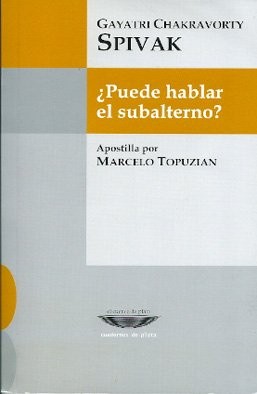 GAYATRI CHAKRAVORTY SPIVAK: ¿Puede hablar el subalterno? (Paperback, 2014, El cuenco de Plata)