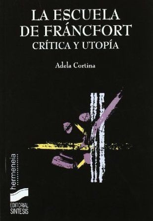 Adela Cortina: Crítica y utopía: la escuela de Francfort (1985, Cincel)