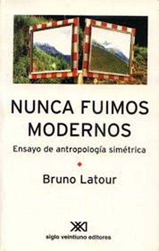 Bruno Latour, Peter Tjebbes: Nunca fuimos modernos : ensayo de antropologia simetrica (2007, Siglo XXI Editores, Siglo XXI de España Editores, S.A.)