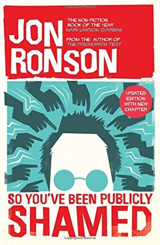 Jon Ronson: So You've Been Publicly Shamed (2015, Picador)