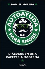 Daniel Molina: AUTOAYUDA PARA SNOBS (Paperback, 2013, Planeta)