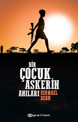 Ishmael Beah: Bir Cocuk Askerin Anilari (Paperback, 2021, Epsilon Yayinevi)