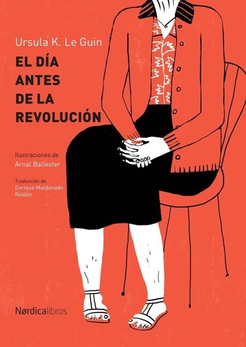 Ursula K. Le Guin (DUPLICATE): El día antes de la revolución (2017, Nórdica)