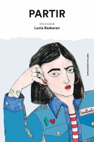 Lucía Baskaran (1988-): Partir (Hardcover, Spanish language, 2016, Expediciones Polares)
