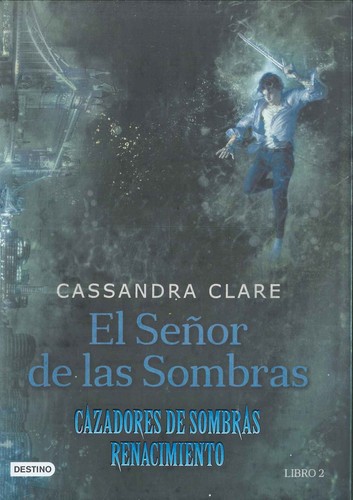 Cassandra Clare, Patricia Nunes Martínez: El señor de las Sombras (2017, Destino, Destino Infantil & Juvenil)