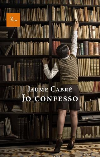 Jaume Cabré: Jo confesso (Catalan language, 2011, Proa)