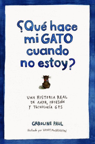 Carolina Paul : ¿Qué hace mi gato cuando no estoy? (Spanish language, 2014, Ariel)
