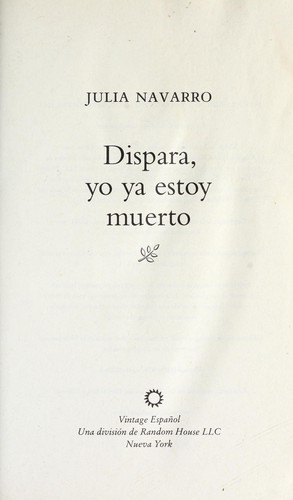 Julia Navarro: Dispara, yo ya estoy muerto (Spanish language, 2013, Vintage Español)