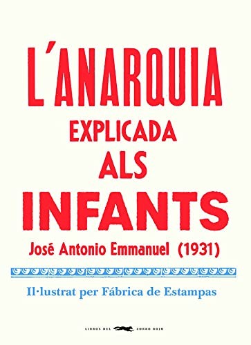 José Antonio Emmanuel, Fábrica de estampas, Xavier Valls Guinovart: L'anarquia explicada als infants (Hardcover, Catalan language, Libros del Zorro Rojo, LIBROS DEL ZORRO ROJO)