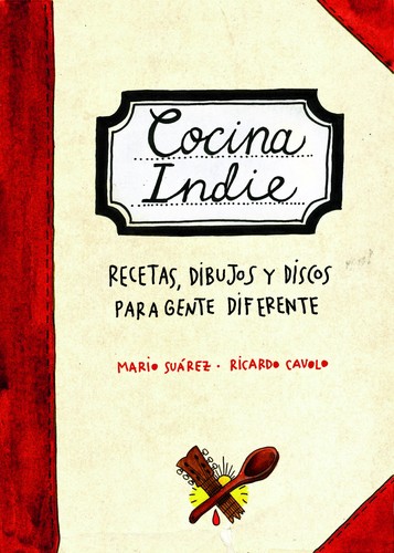 Ricardo Cavolo, Mario Suárez González: Cocina Indie (2012, Lunwerg, Lunwerg Editores)