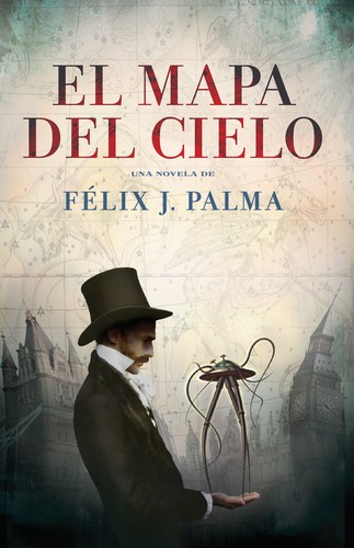 Félix J. Palma: El mapa del cielo (2012, Plaza & Janés, PLAZA & JANES)