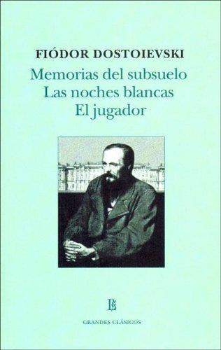 Fyodor Dostoevsky: Memorias Del Subsuelo, Las Noches Blancas, El Jugador (Paperback, Spanish language, 2006, Losada)