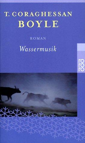 T. Coraghessan Boyle: Wassermusik. Sonderausgabe. Roman. (Paperback, German language, Rowohlt Tb.)