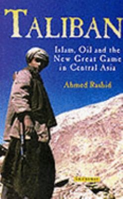 Ahmed Rashid: Taliban Islam Oil And The New Great Game In Central Asia (2000, Yale University)