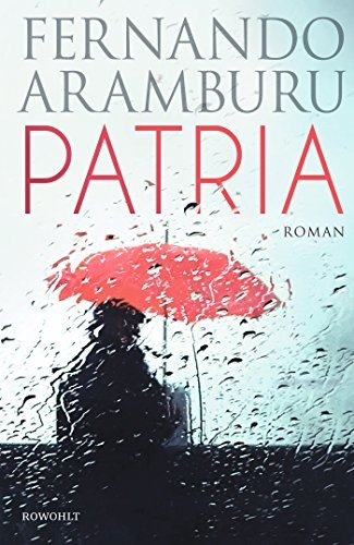 Fernando Aramburu: Patria (Hardcover, 2018, Rowohlt Taschenbuch Verlag GmbH)
