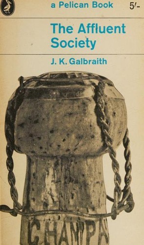 John Kenneth Galbraith: The affluent society (1962, Penguin)