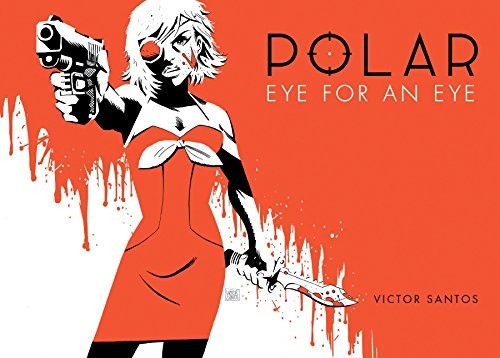 Victor Santos: Polar Volume 2 Eye for an Eye (Hardcover, 2015, Dark Horse Books)