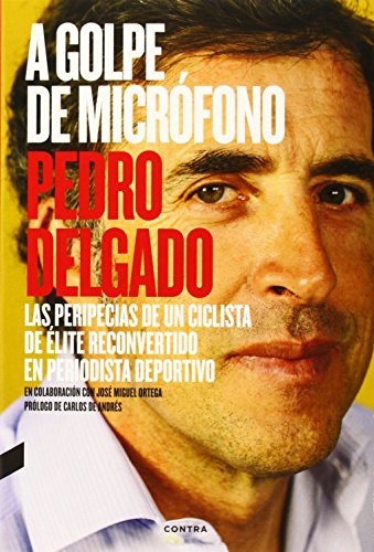 Pedro Delgado Robledo, Román Yñán García, José Miguel Ortega Bariego, Carlos De Andrés Perdiguer, Pablo Martín Badosa: A golpe de micrófono (Paperback, 2014, Contra)