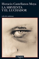 Horacio Castellanos Moya: La sirvienta y el luchador (Paperback, Spanish language, 2011, Tusquets editores)