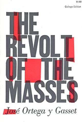 José Ortega y Gasset: The Revolt of the Masses (1957, W. W. Norton & Company)