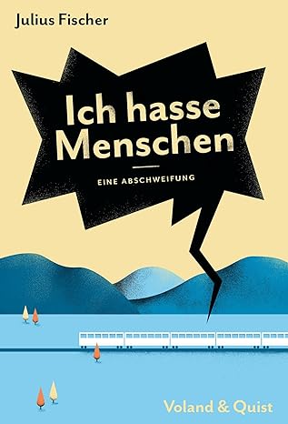 Julius Fischer: Ich hasse Menschen: Eine Abschweifung (Paperback, Deutsch language, 2018, Voland & Quist)