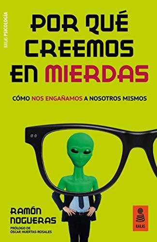 Ramón Nogueras Pérez: Por qué creemos en mierdas : cómo nos engañamos a nosotros mismos (Spanish language, 2020)