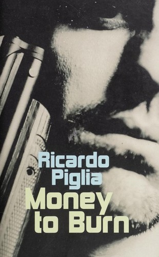 Ricardo Piglia: Money to burn (2003, Granta)