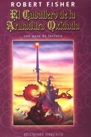 Robert Fisher: El Caballero de La Armadura Oxidada (Paperback, Spanish language, 2002, Obelisco)