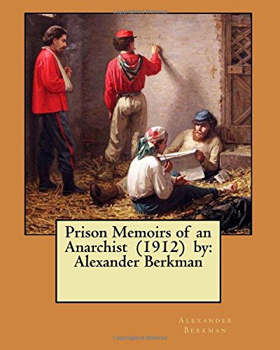 Alexander Berkman: Prison Memoirs of an Anarchist  by (Paperback, 2018, CreateSpace Independent Publishing Platform, Createspace Independent Publishing Platform)
