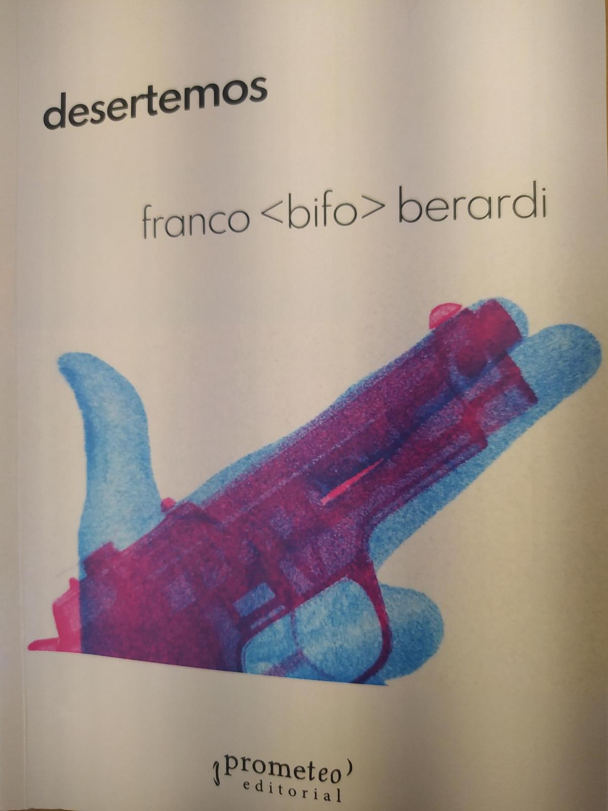 Franco Berardi: Desertemos (Spanish language, 2024, Prometeo Editorial)