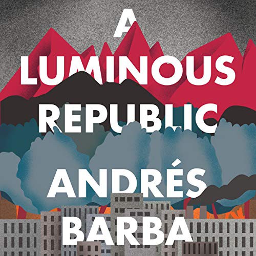 Jonathan Davis, Andrés Barba, Lisa Dillman, Edmund White: A Luminous Republic (AudiobookFormat, 2020, HMH Audio)