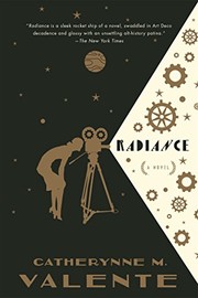 Catherynne M. Valente, Catherynne M. Valente (duplicate): Radiance: A Novel (2016, Tor Books)