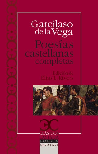 Garcilaso de la Vega, Elias L. Rivers: Poesías castellanas completas (2011, Castalia)