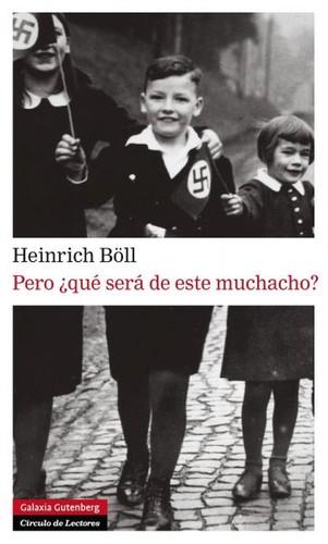Heinrich Böll: Pero ¿qué será de este muchacho? (2013, Galaxia Gutenberg)