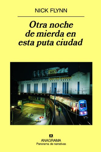 Benito Gómez Ibáñez, Nick Flynn: Otra noche de mierda en esta puta ciudad (Hardcover, 2007, Editorial Anagrama S.A., Anagrama)