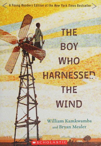 William Kamkwamba: The boy who harnessed the wind (2015, Scholastic Inc.)