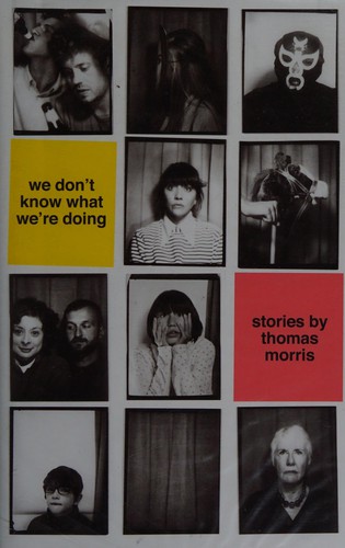 Thomas Morris: We Don't Know What We're Doing (2016, Faber & Faber, Limited)