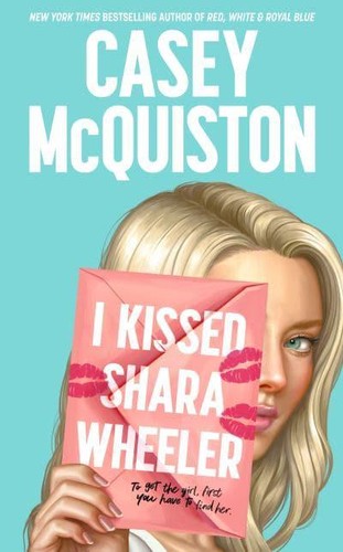 Casey McQuiston: I Kissed Shara Wheeler (2022, St. Martin's Press)