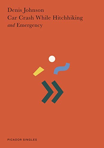 Denis Johnson: Car Crash While Hitchhiking and Emergency (Paperback, 2020, Picador)