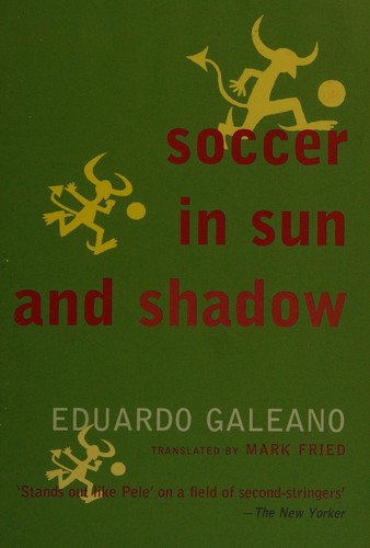 Eduardo Galeano: Soccer in sun and shadow (1999, Verso)