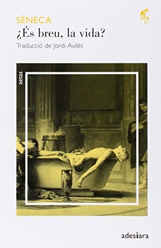 Sèneca, Jordi Avilés Zapater: ¿És breu, la vida? (Paperback, 2014, ADESIARA, Adesiara Editorial)